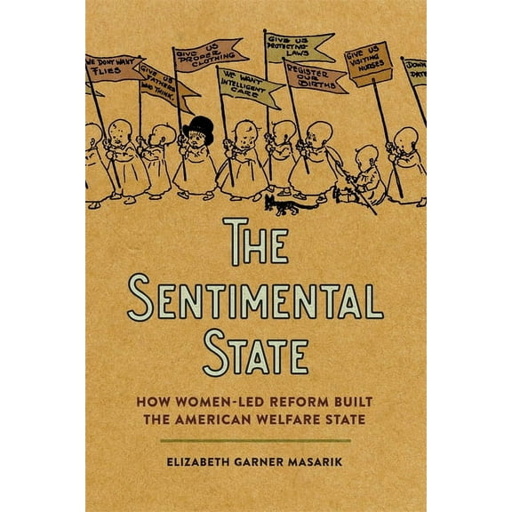 Sentimental State: How Women-Led Reform Built the American Welfare State, (Paperback)