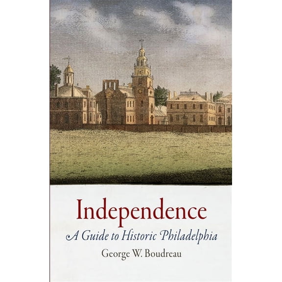 Independence : A Guide to Historic Philadelphia (Hardcover)