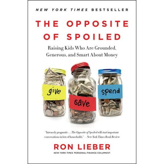 The Opposite of Spoiled: Raising Kids Who Are Grounded, Generous, and Smart about Money, (Paperback)