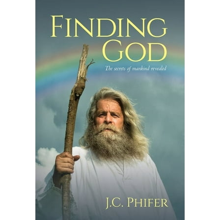 Finding God: The secrets of mankind revealed, (Hardcover)