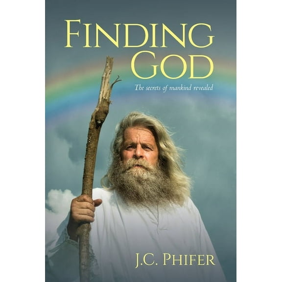 Finding God: The secrets of mankind revealed, (Hardcover)