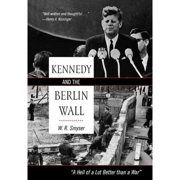 Kennedy and the Berlin Wall: "A Hell of a Lot Better than a War", (Hardcover)