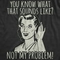 thumbnail image 2 of Womens You Know What That Sounds Like? Not My Problem! T Shirt Funny Sarcasm Graphic Tee (Heather Black) - XL, 2 of 3