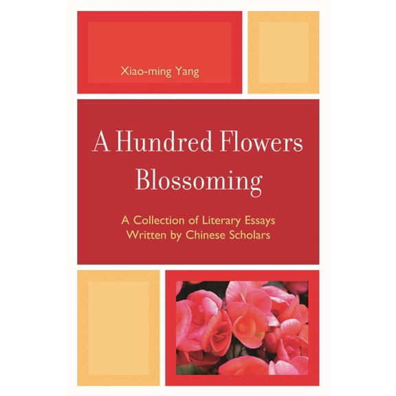 A Hundred Flowers Blossoming: A Collection of Literary Essays Written by Chinese Scholars, (Paperback)