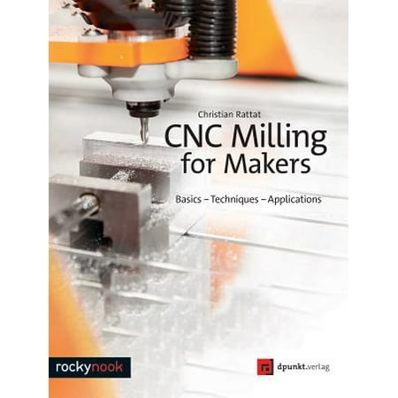 Cnc Milling for Makers : Basics - Techniques -
