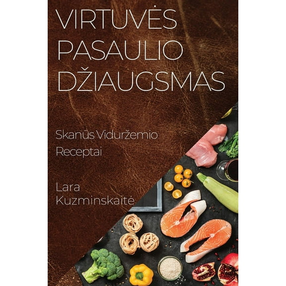 Virtuves Pasaulio Dziaugsmas: Skanūs Vidurzemio Receptai, (Paperback)