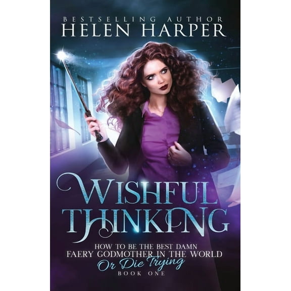 How to Be the Best Damn Faery Godmother Wishful Thinking, Book 1, (Paperback)
