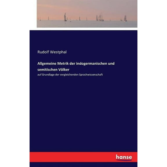Allgemeine Metrik der indogermanischen und semitischen Völker: auf Grundlage der vergleichenden Sprachwissenschaft, (Paperback)