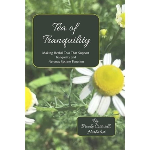 Pre-Owned Tea of Tranquility: Making Herbal Teas That Support Tranquility and Nervous System Function, (Paperback)