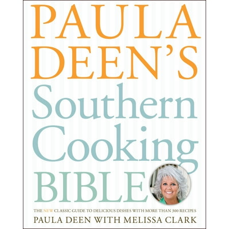 Paula Deen's Southern Cooking Bible : The New Classic Guide to Delicious Dishes with More Than 300 (Best Pumpkin Pie Recipe Paula Deen)