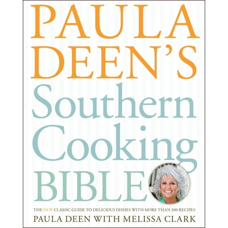 Paula Deen's Southern Cooking Bible : The New Classic Guide to Delicious Dishes with More Than 300 (Best Lemon Bar Recipe Paula Deen)