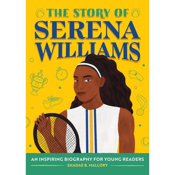 The Story of Biographies The Story of Serena Williams: An Inspiring Biography for Young Readers, (Paperback)