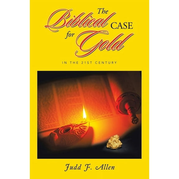The Biblical Case for Gold: In the 21st Century, (Paperback)