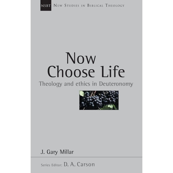 New Studies in Biblical Theology Now Choose Life: Theology and Ethics in Deuteronomy, Book 6, (Paperback)