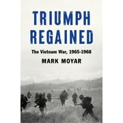 Triumph Regained: The Vietnam War, 1965-1968 (Hardcover)