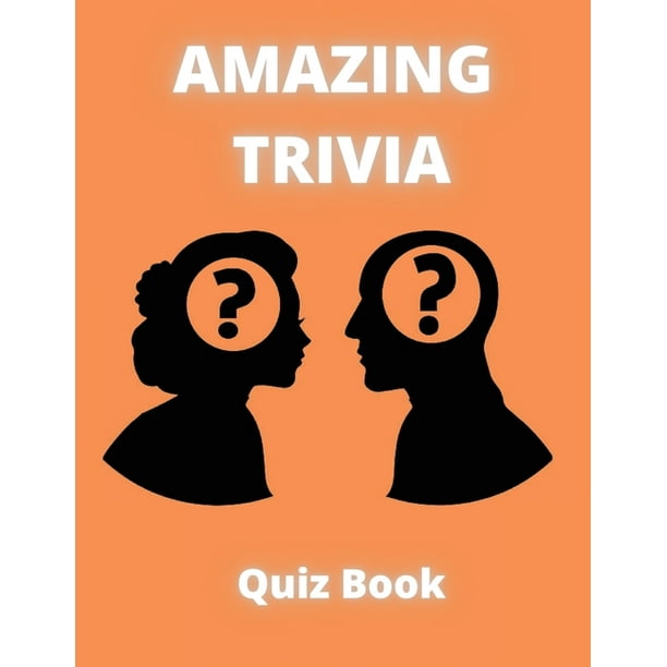 Amazing Trivia Quiz Book Fun Trivia Games With Questions And Answers Paperback Walmart Com Walmart Com