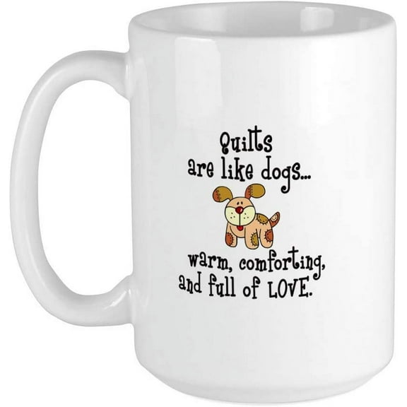 Dogs Are Like Quilts Large Mug Ceramic Coffee Mug, Tea Cup 15 oz