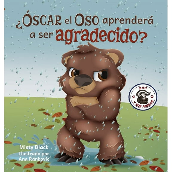 Zac y Sus Amigos ¿Ãscar el Oso aprenderá a ser agradecido?: Can Grunt the Grizzly Learn to Be Grateful? (Spanish Edition), Book 5, (Hardcover)