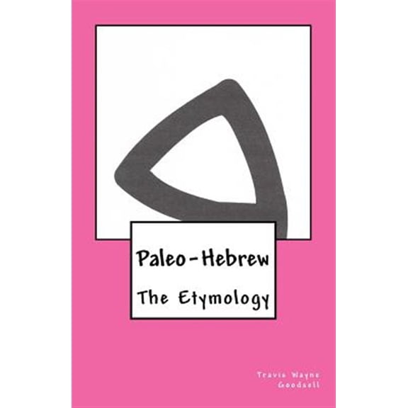 Pre-Owned The Paleo-Hebrew Alphabet: Paleo-Hebrew: The Etymology (Paperback)