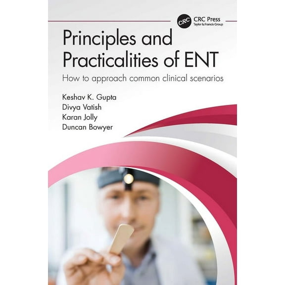 Principles and Practicalities of ENT: How to approach common clinical scenarios, (Hardcover)