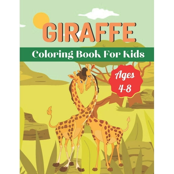 Giraffe Coloring Book For Kids Ages 4-8: A book type of kids awesome and a sweet coloring books gift from father (Paperback)