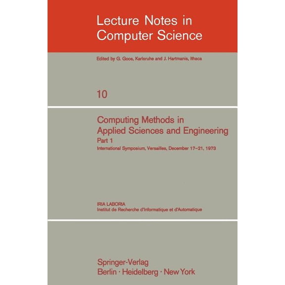 Lecture Notes in Computer Science Computing Methods in Applied Sciences and Engineering: International Symposium, Versailles, December 17-21, 1973, Part 1, Book 10, (Paperback)