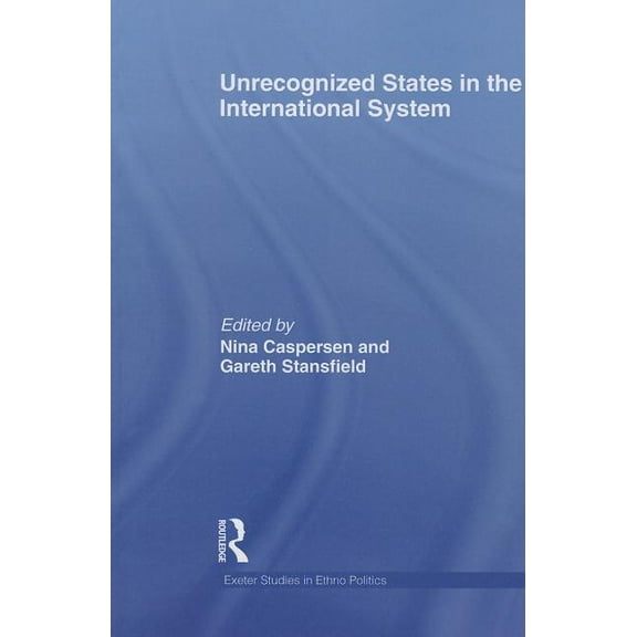 Exeter Studies in Ethno Politics Unrecognized States in the International System, (Paperback)