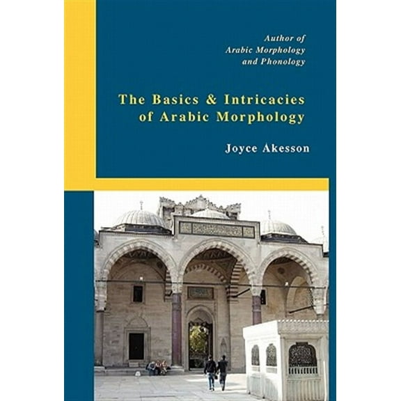 The Basics & Intricacies of Arabic Morphology (Hardcover)