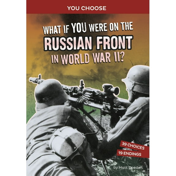 You Choose: World War II Frontlines What If You Were on the Russian Front in World War II?: An Interactive History Adventure, (Paperback)