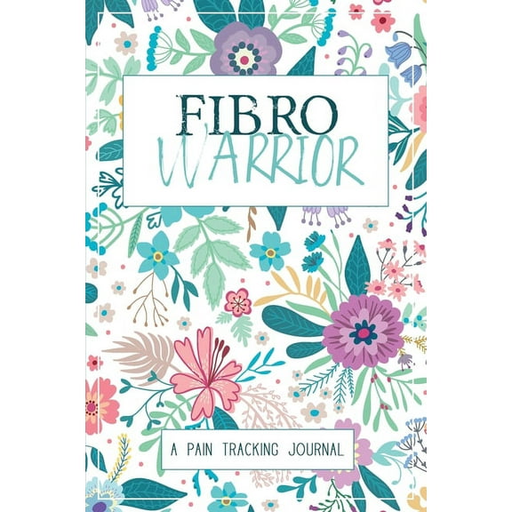 Fibro Warrior: A Symptom & Pain Tracking Journal for Fibromyalgia and Chronic Pain, (Paperback)