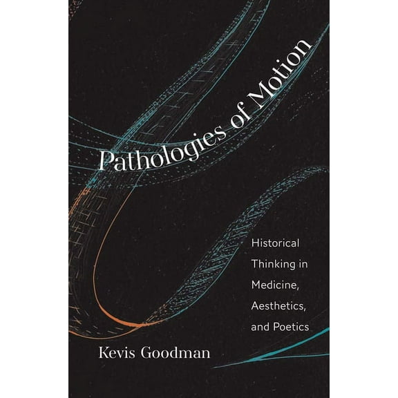 The Lewis Walpole Eighteenth-Century Cul Pathologies of Motion: Historical Thinking in Medicine, Aesthetics, and Poetics, (Hardcover)