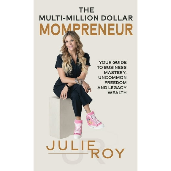 The Multi-Million Dollar Mompreneur: Your Guide to Business Mastery, Uncommon Freedom, and Legacy Wealth, (Hardcover)