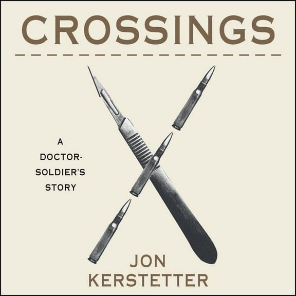 Crossings: A Doctor-Soldier's Story (Audiobook)