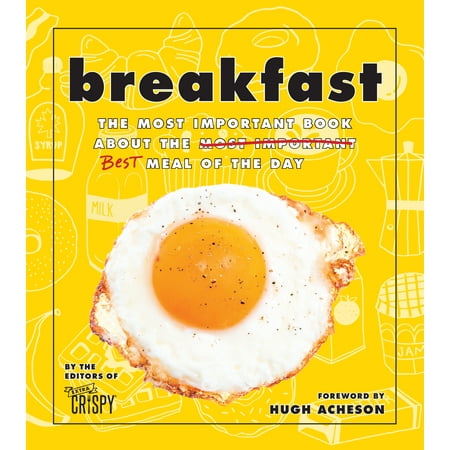 Breakfast : The Most Important Book About the Best Meal of the (Make The Best Breakfast)