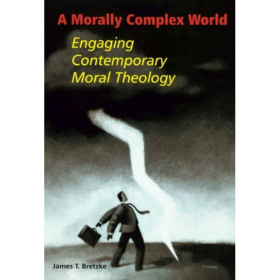 A Morally Complex World : Engaging Contemporary Moral Theology (Paperback)