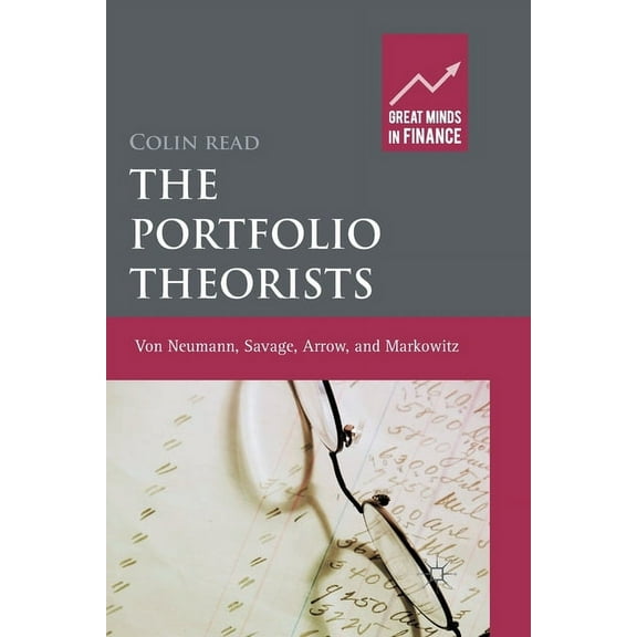 Great Minds in Finance The Portfolio Theorists: Von Neumann, Savage, Arrow and Markowitz, (Paperback)