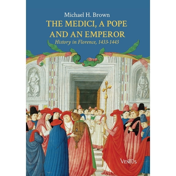The Medici, a Pope and an Emperor: History in Florence, 1433-1443, (Paperback)