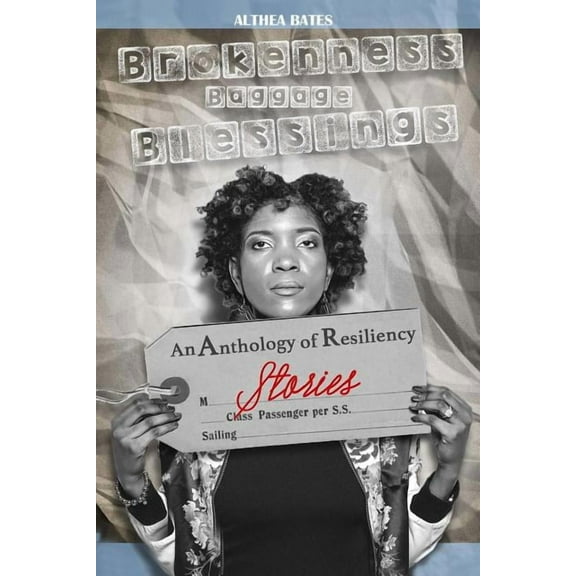 Brokenness, Baggage and Blessings : An Anthology of Resiliency Stories (Paperback)