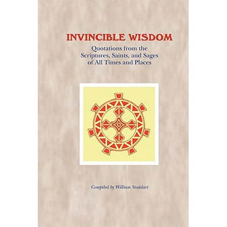Invincible Wisdom : Quotations from the Scriptures, Saints, and Sages of All Times and