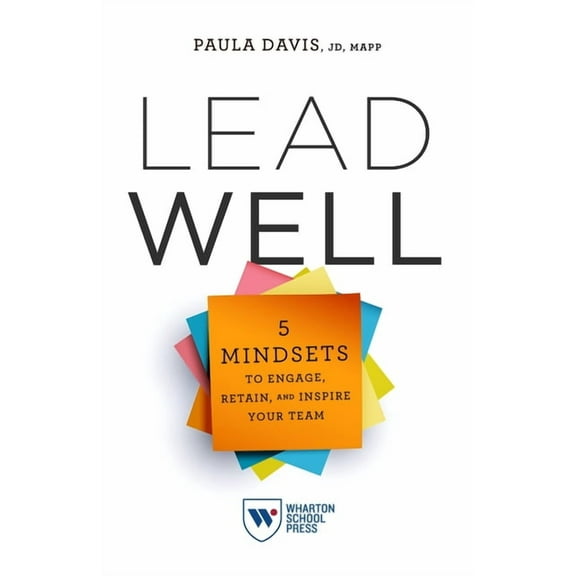 Lead Well: 5 Mindsets to Engage, Retain, and Inspire Your Team, (Paperback)