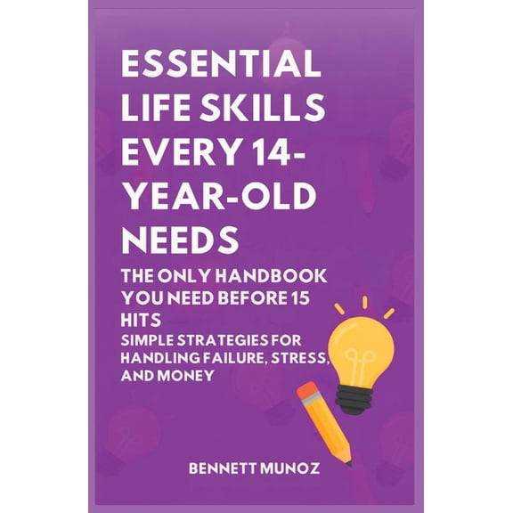 Essential Life Skills for Teens and Chil Essential Life Skills Every 14-Year Old Needs: The Only Handbook You Need Before 15 Hits: Simple Strategies for Handling, Book 10, (Paperback)