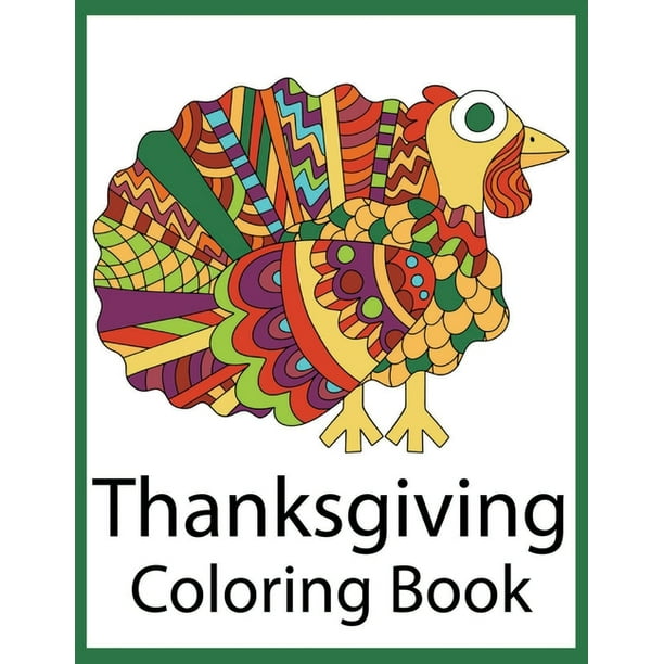 Thanksgiving Coloring Book: A Collection of Coloring Pages with Cute Thanksgiving Things Such as Turkey, Feast, Celebrate Harvest, Holiday Dinner and ...