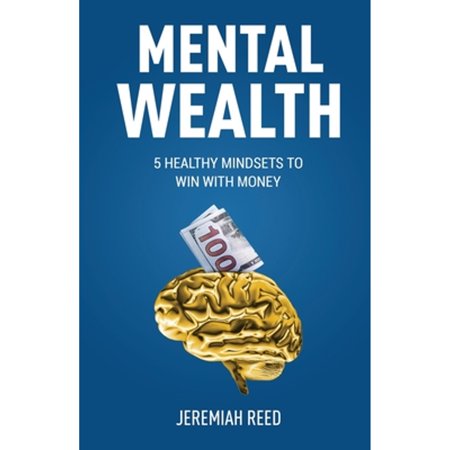 Pre-Owned Mental Wealth: 5 Healthy Mindsets to Win With Money (Paperback) 1641379405 9781641379403
