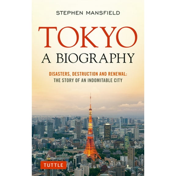 Pre-Owned Tokyo: A Biography: Disasters, Destruction and Renewal: The Story of an Indomitable City (Paperback) 4805313293 9784805313299