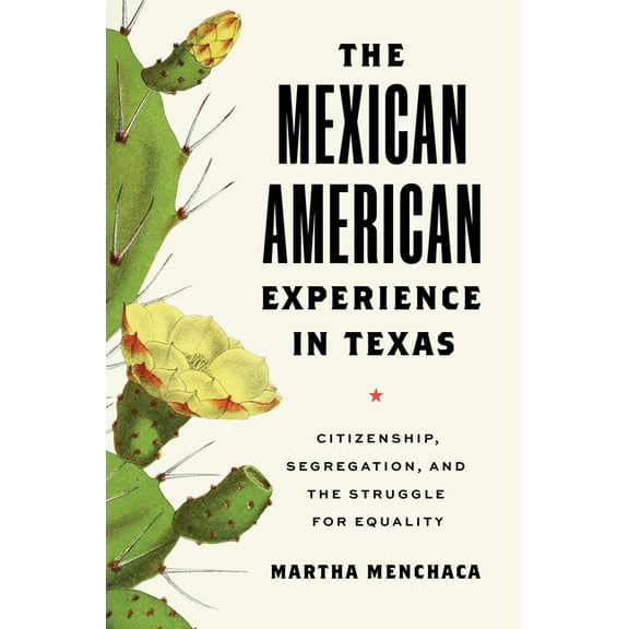 The Texas Bookshelf: The Mexican American Experience in Texas : Citizenship, Segregation, and the Struggle for Equality (Paperback)