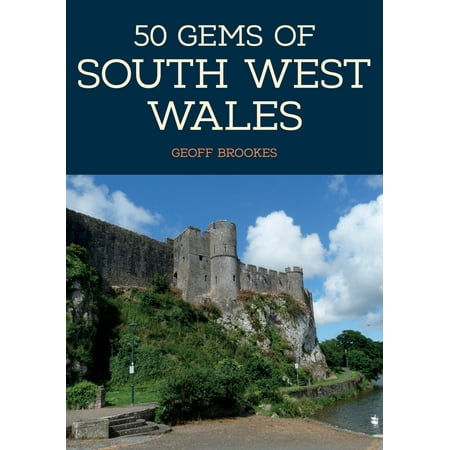 Southwest Gemstone - 50 Gems of South-West Wales : The History & Heritage of the Most Iconic Places