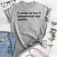thumbnail image 2 of I Seem To Have Misplaced My Pants T-shirt, Unisex Women's Men's Shirt, Sassy Sarcastic Shirt, Ironic Shirt, Heather Gray, Medium, 2 of 6