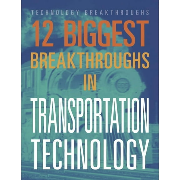 12 Biggest Breakthroughs in Transportation Technology, (Paperback)