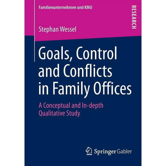 Familienunternehmen Und Kmu Goals, Control and Conflicts in Family Offices: A Conceptual and In-Depth Qualitative Study, (Paperback)