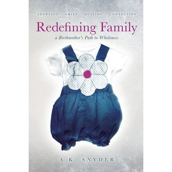 Redefining Family: A Birthmother's Path to Wholeness, (Paperback)